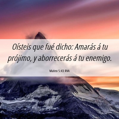 Picture 06 - Mateo 5:43 RVA - Oísteis que fué dicho: Amarás á tu prójimo, - Bible Verse Picture