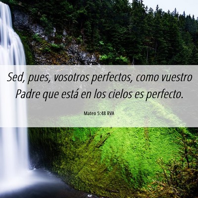 Picture 06 - Mateo 5:48 RVA - Sed, pues, vosotros perfectos, como vuestro Padre - Bible Verse Picture