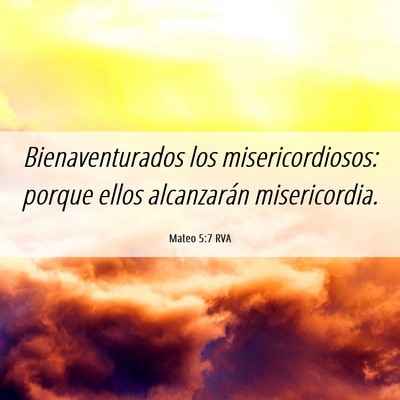 Picture 06 - Mateo 5:7 RVA - Bienaventurados los misericordiosos: porque ellos - Bible Verse Picture