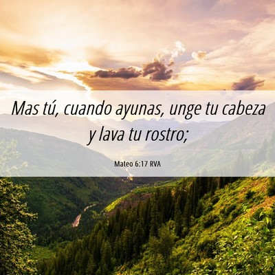 Picture 06 - Mateo 6:17 RVA - Mas tú, cuando ayunas, unge tu cabeza y lava tu - Bible Verse Picture