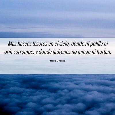 Picture 06 - Mateo 6:20 RVA - Mas haceos tesoros en el cielo, donde ni polilla - Bible Verse Picture