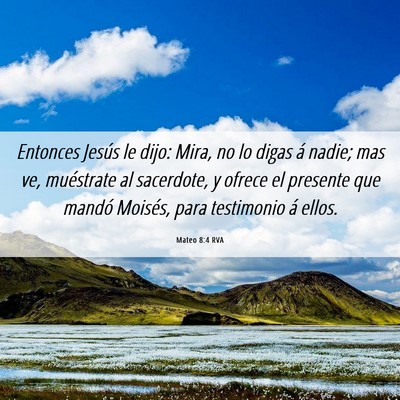Picture 06 - Mateo 8:4 RVA - Entonces Jesús le dijo: Mira, no lo digas á - Bible Verse Picture