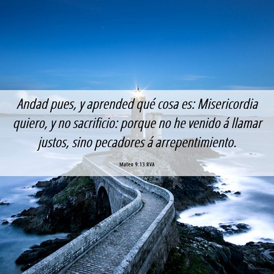 Picture 06 - Mateo 9:13 RVA - Andad pues, y aprended qué cosa es: Misericordia - Bible Verse Picture