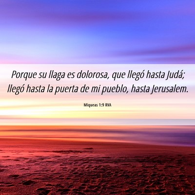 Picture 06 - Miqueas 1:9 RVA - Porque su llaga es dolorosa, que llegó hasta - Bible Verse Picture