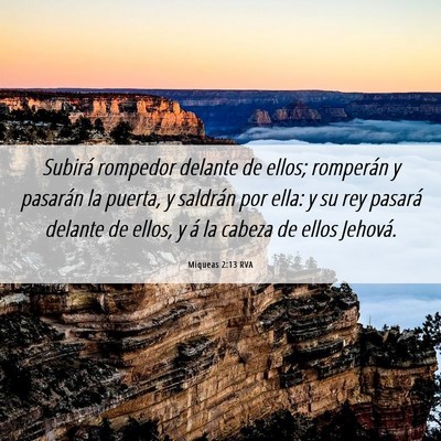 Picture 06 - Miqueas 2:13 RVA - Subirá rompedor delante de ellos; romperán y - Bible Verse Picture