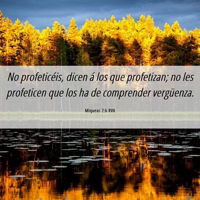 Picture 06 - Miqueas 2:6 RVA - No profeticéis, dicen á los que profetizan; no - Bible Verse Picture