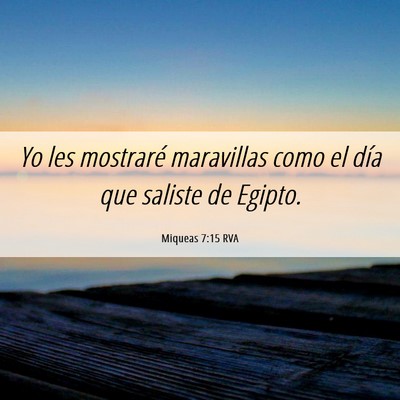 Picture 06 - Miqueas 7:15 RVA - Yo les mostraré maravillas como el día que - Bible Verse Picture