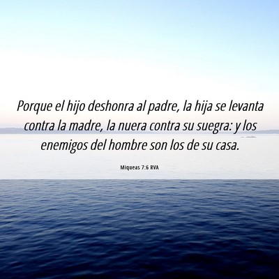 Picture 06 - Miqueas 7:6 RVA - Porque el hijo deshonra al padre, la hija se - Bible Verse Picture