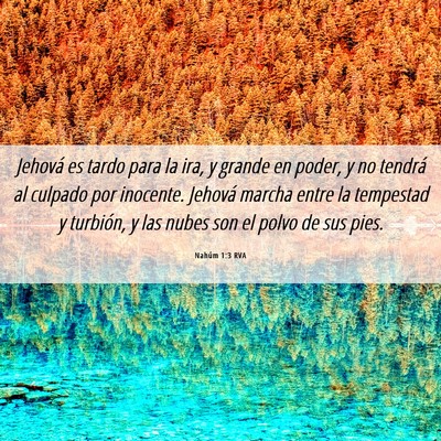 Picture 06 - Nahúm 1:3 RVA - Jehová es tardo para la ira, y grande en poder, - Bible Verse Picture
