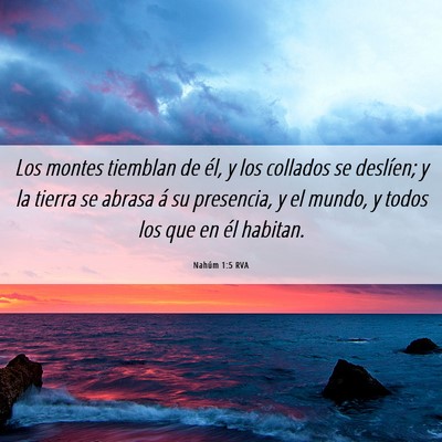 Picture 06 - Nahúm 1:5 RVA - Los montes tiemblan de él, y los collados se - Bible Verse Picture