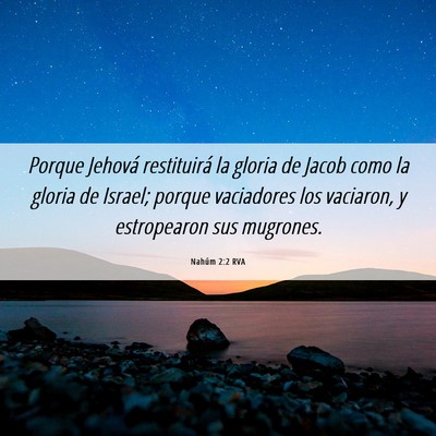 Picture 06 - Nahúm 2:2 RVA - Porque Jehová restituirá la gloria de Jacob - Bible Verse Picture