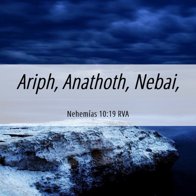 Picture 06 - Nehemías 10:19 RVA - Ariph, Anathoth, - Bible Verse Picture