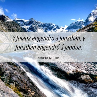 Picture 06 - Nehemías 12:11 RVA - Y Joiada engendró á Jonathán, y Jonathán - Bible Verse Picture