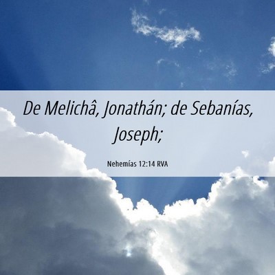 Picture 06 - Nehemías 12:14 RVA - De Melichâ, Jonathán; de Sebanías, - Bible Verse Picture