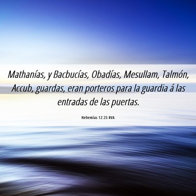 Picture 06 - Nehemías 12:25 RVA - Mathanías, y Bacbucías, Obadías, Mesullam, - Bible Verse Picture