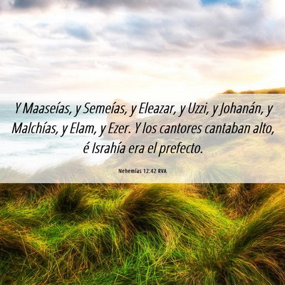 Picture 06 - Nehemías 12:42 RVA - Y Maaseías, y Semeías, y Eleazar, y Uzzi, y - Bible Verse Picture