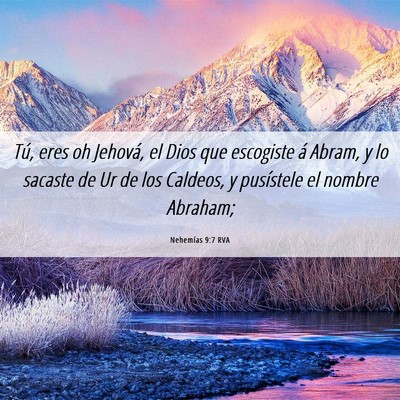 Picture 06 - Nehemías 9:7 RVA - Tú, eres oh Jehová, el Dios que escogiste á - Bible Verse Picture