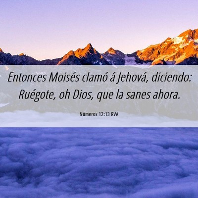 Picture 06 - Números 12:13 RVA - Entonces Moisés clamó á Jehová, diciendo: - Bible Verse Picture