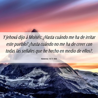 Picture 06 - Números 14:11 RVA - Y Jehová dijo á Moisés: ¿Hasta cuándo me ha - Bible Verse Picture