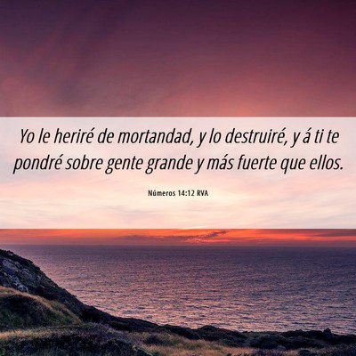 Picture 06 - Números 14:12 RVA - Yo le heriré de mortandad, y lo destruiré, y á - Bible Verse Picture