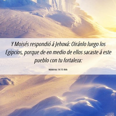 Picture 06 - Números 14:13 RVA - Y Moisés respondió á Jehová: Oiránlo luego - Bible Verse Picture