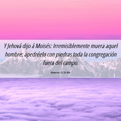 Picture 06 - Números 15:35 RVA - Y Jehová dijo á Moisés: Irremisiblemente muera - Bible Verse Picture