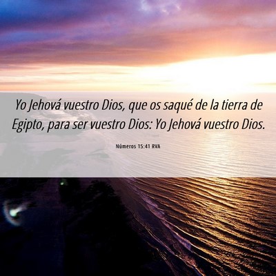 Picture 06 - Números 15:41 RVA - Yo Jehová vuestro Dios, que os saqué de la - Bible Verse Picture
