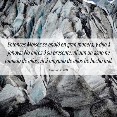 Picture 06 - Números 16:15 RVA - Entonces Moisés se enojó en gran manera, y dijo - Bible Verse Picture