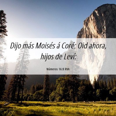 Picture 06 - Números 16:8 RVA - Dijo más Moisés á Coré: Oid ahora, hijos de - Bible Verse Picture