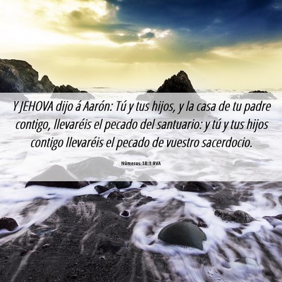 Picture 06 - Números 18:1 RVA - Y JEHOVA dijo á Aarón: Tú y tus hijos, y la - Bible Verse Picture