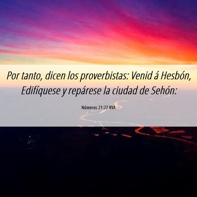 Picture 06 - Números 21:27 RVA - Por tanto, dicen los proverbistas: Venid á - Bible Verse Picture