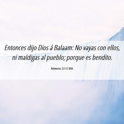 Picture 06 - Números 22:12 RVA - Entonces dijo Dios á Balaam: No vayas con ellos, - Bible Verse Picture