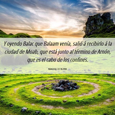 Picture 06 - Números 22:36 RVA - Y oyendo Balac que Balaam venía, salió á - Bible Verse Picture