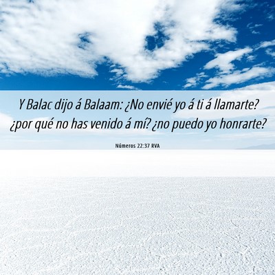 Picture 06 - Números 22:37 RVA - Y Balac dijo á Balaam: ¿No envié yo á ti á - Bible Verse Picture