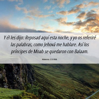Picture 06 - Números 22:8 RVA - Y él les dijo: Reposad aquí esta noche, y yo os - Bible Verse Picture