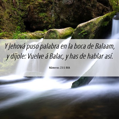 Picture 06 - Números 23:5 RVA - Y Jehová puso palabra en la boca de Balaam, y - Bible Verse Picture