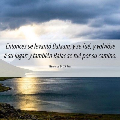 Picture 06 - Números 24:25 RVA - Entonces se levantó Balaam, y se fué, y - Bible Verse Picture