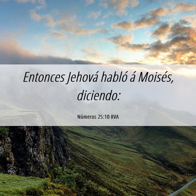 Picture 06 - Números 25:10 RVA - Entonces Jehová habló á Moisés, - Bible Verse Picture
