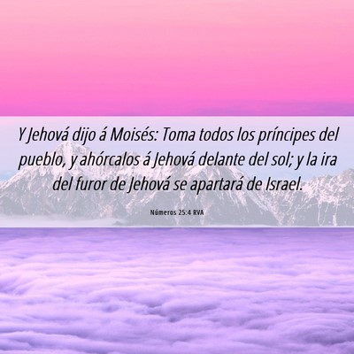 Picture 06 - Números 25:4 RVA - Y Jehová dijo á Moisés: Toma todos los - Bible Verse Picture