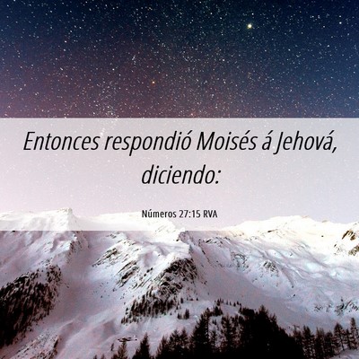Picture 06 - Números 27:15 RVA - Entonces respondió Moisés á Jehová, - Bible Verse Picture