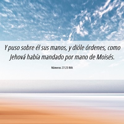 Picture 06 - Números 27:23 RVA - Y puso sobre él sus manos, y dióle órdenes, - Bible Verse Picture