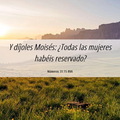 Picture 06 - Números 31:15 RVA - Y díjoles Moisés: ¿Todas las mujeres habéis - Bible Verse Picture