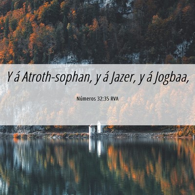 Picture 06 - Números 32:35 RVA - Y á Atroth-sophan, y á Jazer, y á - Bible Verse Picture