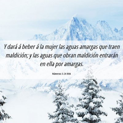 Picture 06 - Números 5:24 RVA - Y dará á beber á la mujer las aguas amargas - Bible Verse Picture