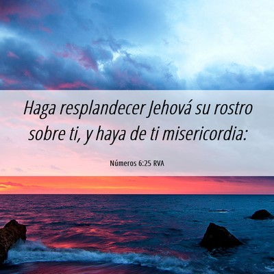 Picture 06 - Números 6:25 RVA - Haga resplandecer Jehová su rostro sobre ti, y - Bible Verse Picture