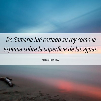 Picture 06 - Oseas 10:7 RVA - De Samaria fué cortado su rey como la espuma - Bible Verse Picture
