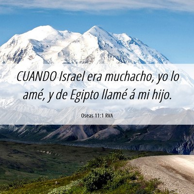 Picture 06 - Oseas 11:1 RVA - CUANDO Israel era muchacho, yo lo amé, y de - Bible Verse Picture