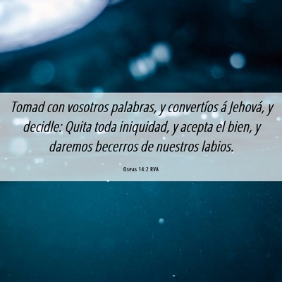 Picture 06 - Oseas 14:2 RVA - Tomad con vosotros palabras, y convertíos á - Bible Verse Picture