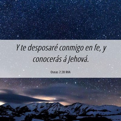 Picture 06 - Oseas 2:20 RVA - Y te desposaré conmigo en fe, y conocerás á - Bible Verse Picture