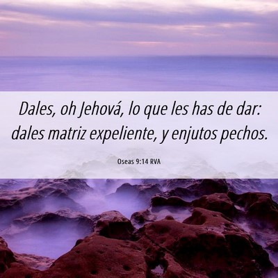 Picture 06 - Oseas 9:14 RVA - Dales, oh Jehová, lo que les has de dar: dales - Bible Verse Picture